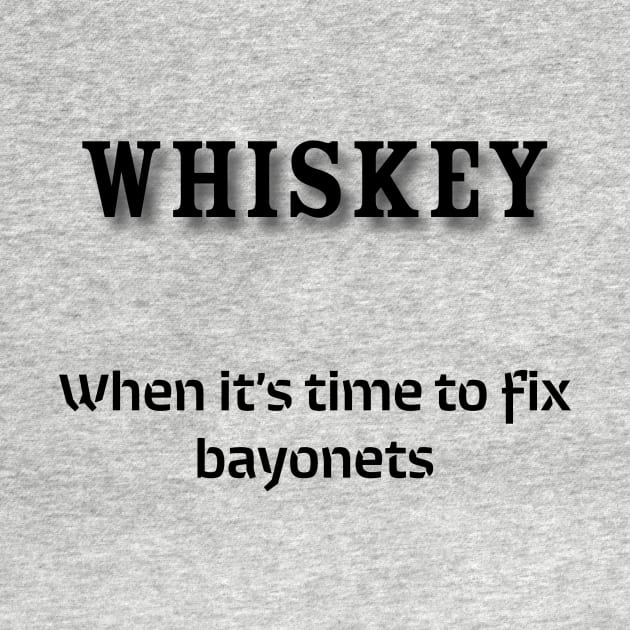 Whiskey: When it’s time to fix bayonets by Old Whiskey Eye